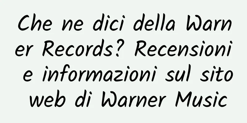 Che ne dici della Warner Records? Recensioni e informazioni sul sito web di Warner Music