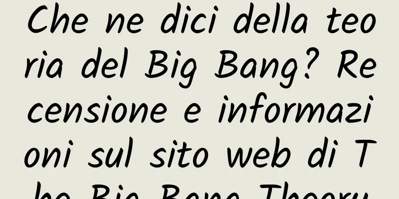 Che ne dici della teoria del Big Bang? Recensione e informazioni sul sito web di The Big Bang Theory