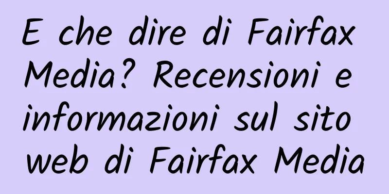 E che dire di Fairfax Media? Recensioni e informazioni sul sito web di Fairfax Media