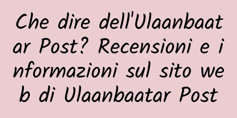Che dire dell'Ulaanbaatar Post? Recensioni e informazioni sul sito web di Ulaanbaatar Post
