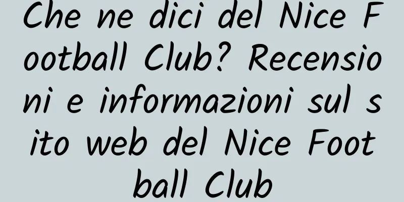 Che ne dici del Nice Football Club? Recensioni e informazioni sul sito web del Nice Football Club