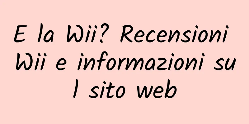 E la Wii? Recensioni Wii e informazioni sul sito web