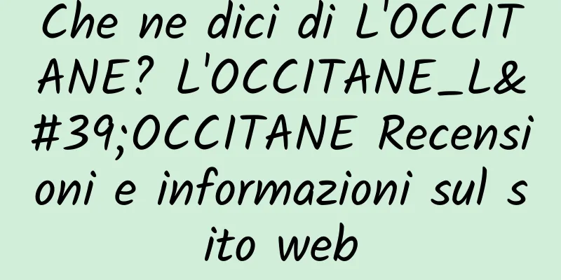 Che ne dici di L'OCCITANE? L'OCCITANE_L'OCCITANE Recensioni e informazioni sul sito web