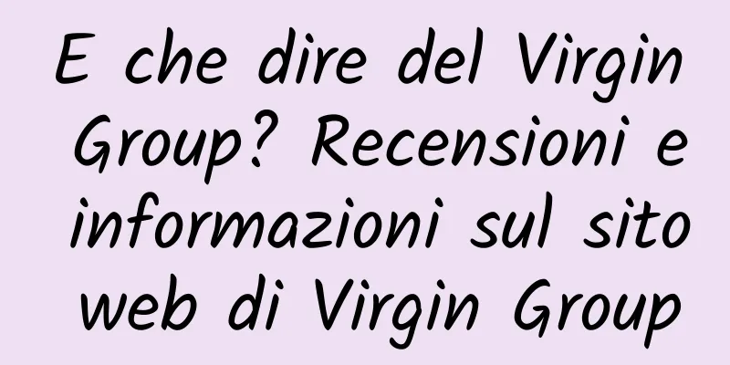 E che dire del Virgin Group? Recensioni e informazioni sul sito web di Virgin Group