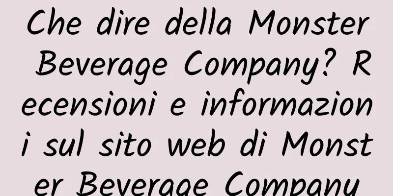 Che dire della Monster Beverage Company? Recensioni e informazioni sul sito web di Monster Beverage Company