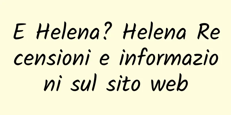 E Helena? Helena Recensioni e informazioni sul sito web