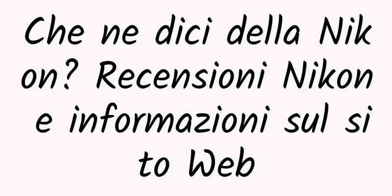 Che ne dici della Nikon? Recensioni Nikon e informazioni sul sito Web