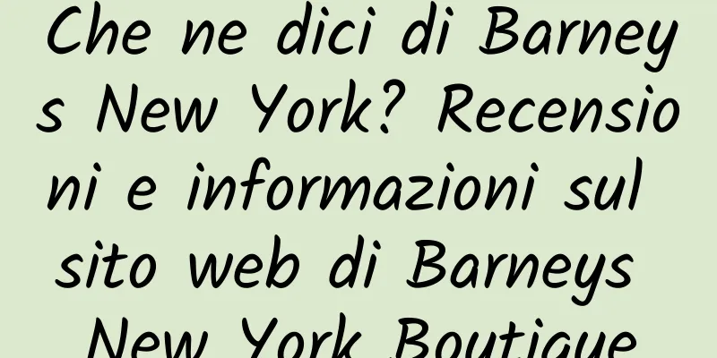 Che ne dici di Barneys New York? Recensioni e informazioni sul sito web di Barneys New York Boutique
