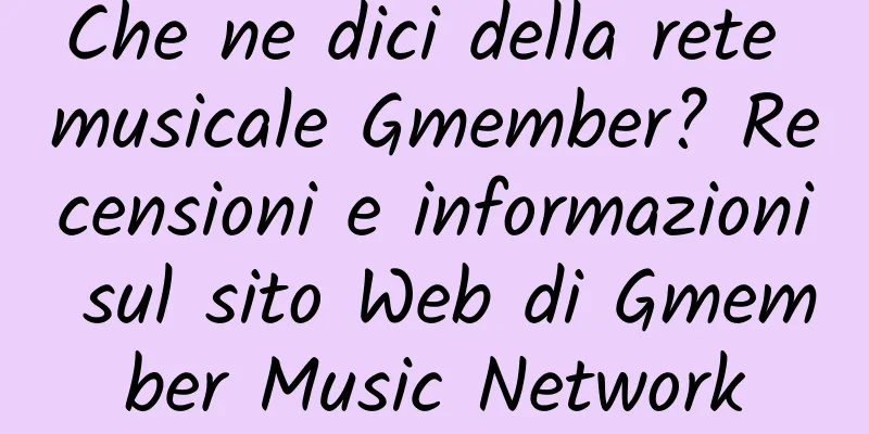 Che ne dici della rete musicale Gmember? Recensioni e informazioni sul sito Web di Gmember Music Network
