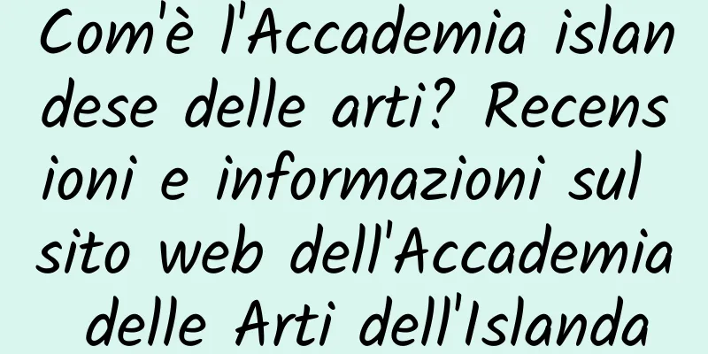Com'è l'Accademia islandese delle arti? Recensioni e informazioni sul sito web dell'Accademia delle Arti dell'Islanda