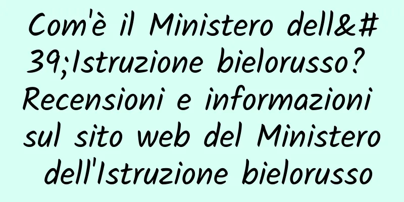 Com'è il Ministero dell'Istruzione bielorusso? Recensioni e informazioni sul sito web del Ministero dell'Istruzione bielorusso