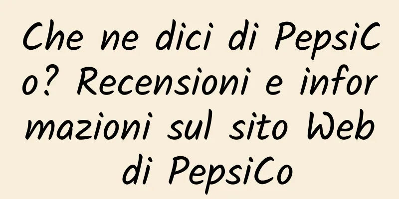 Che ne dici di PepsiCo? Recensioni e informazioni sul sito Web di PepsiCo