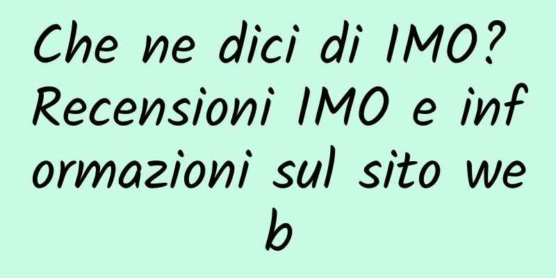 Che ne dici di IMO? Recensioni IMO e informazioni sul sito web