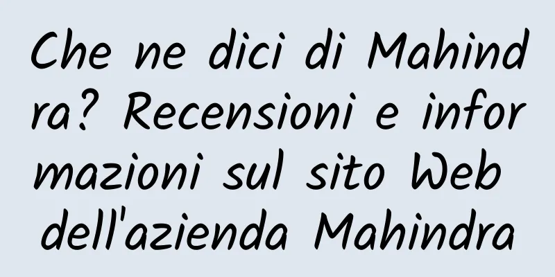 Che ne dici di Mahindra? Recensioni e informazioni sul sito Web dell'azienda Mahindra