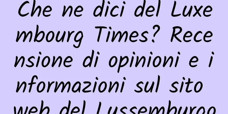 Che ne dici del Luxembourg Times? Recensione di opinioni e informazioni sul sito web del Lussemburgo