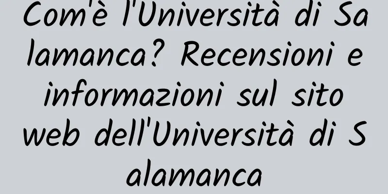 Com'è l'Università di Salamanca? Recensioni e informazioni sul sito web dell'Università di Salamanca
