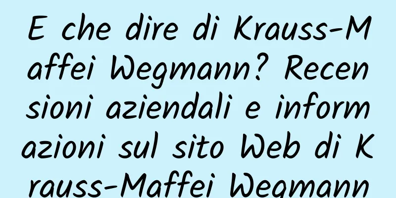E che dire di Krauss-Maffei Wegmann? Recensioni aziendali e informazioni sul sito Web di Krauss-Maffei Wegmann