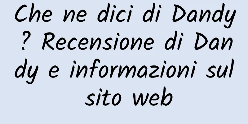 Che ne dici di Dandy? Recensione di Dandy e informazioni sul sito web