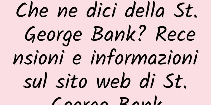 Che ne dici della St. George Bank? Recensioni e informazioni sul sito web di St. George Bank