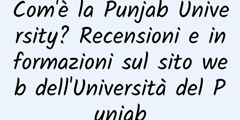 Com'è la Punjab University? Recensioni e informazioni sul sito web dell'Università del Punjab