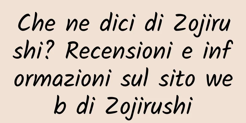 Che ne dici di Zojirushi? Recensioni e informazioni sul sito web di Zojirushi