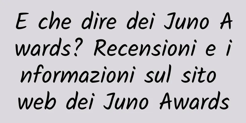 E che dire dei Juno Awards? Recensioni e informazioni sul sito web dei Juno Awards