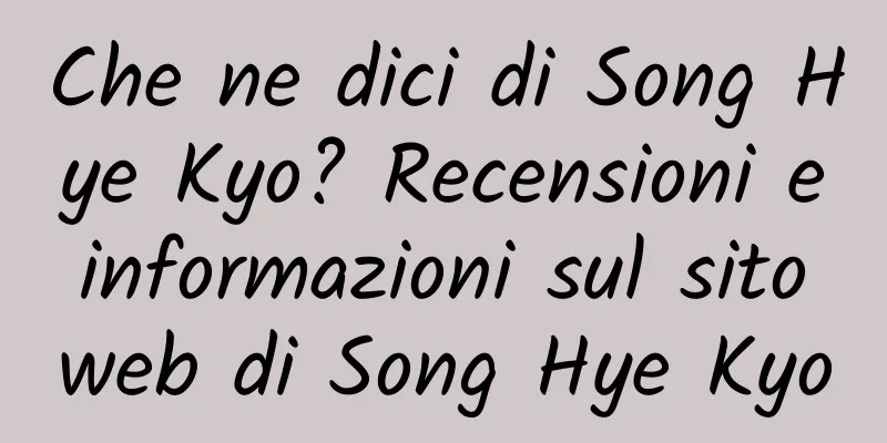 Che ne dici di Song Hye Kyo? Recensioni e informazioni sul sito web di Song Hye Kyo