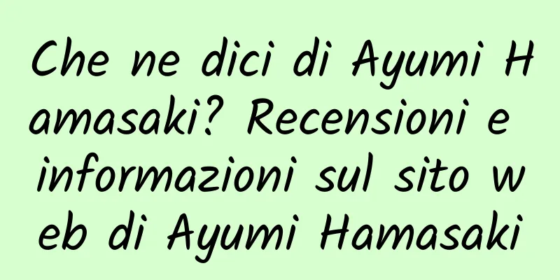 Che ne dici di Ayumi Hamasaki? Recensioni e informazioni sul sito web di Ayumi Hamasaki