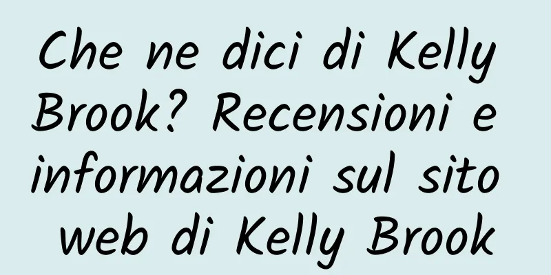 Che ne dici di Kelly Brook? Recensioni e informazioni sul sito web di Kelly Brook