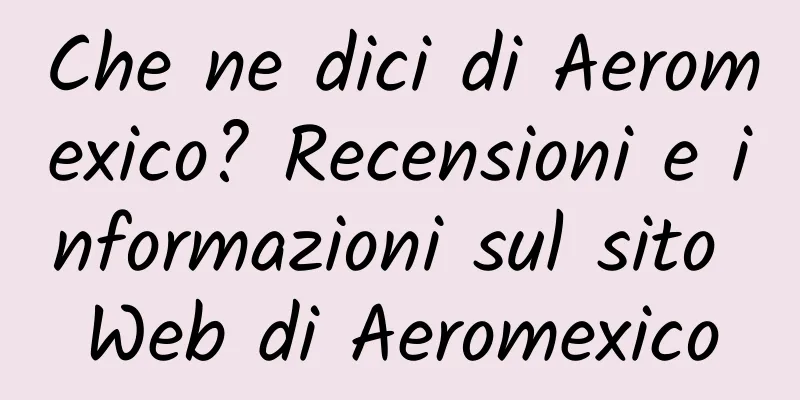 Che ne dici di Aeromexico? Recensioni e informazioni sul sito Web di Aeromexico
