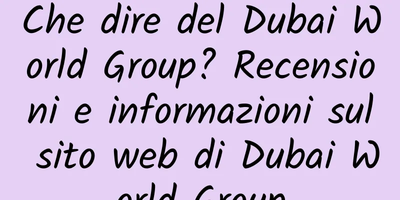 Che dire del Dubai World Group? Recensioni e informazioni sul sito web di Dubai World Group