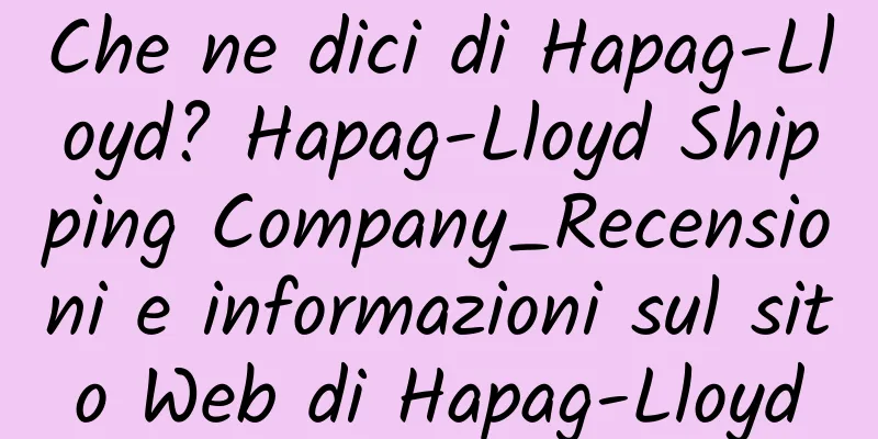 Che ne dici di Hapag-Lloyd? Hapag-Lloyd Shipping Company_Recensioni e informazioni sul sito Web di Hapag-Lloyd