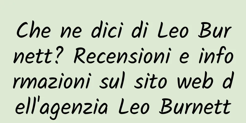 Che ne dici di Leo Burnett? Recensioni e informazioni sul sito web dell'agenzia Leo Burnett