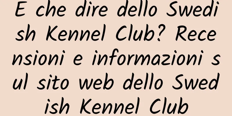 E che dire dello Swedish Kennel Club? Recensioni e informazioni sul sito web dello Swedish Kennel Club