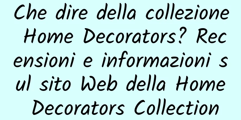 Che dire della collezione Home Decorators? Recensioni e informazioni sul sito Web della Home Decorators Collection