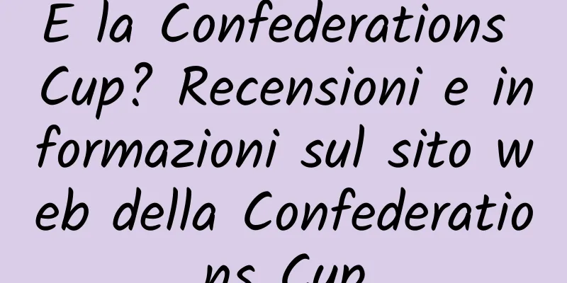 E la Confederations Cup? Recensioni e informazioni sul sito web della Confederations Cup