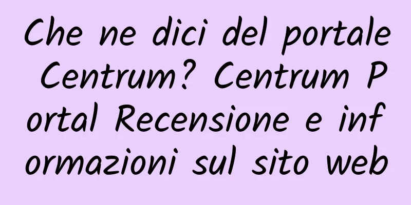 Che ne dici del portale Centrum? Centrum Portal Recensione e informazioni sul sito web