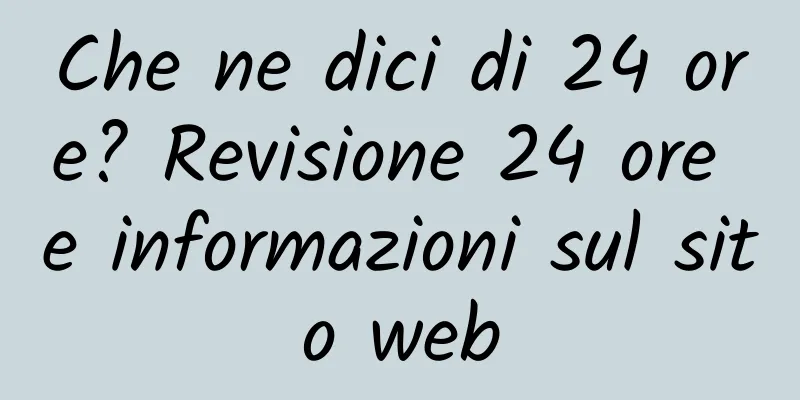 Che ne dici di 24 ore? Revisione 24 ore e informazioni sul sito web