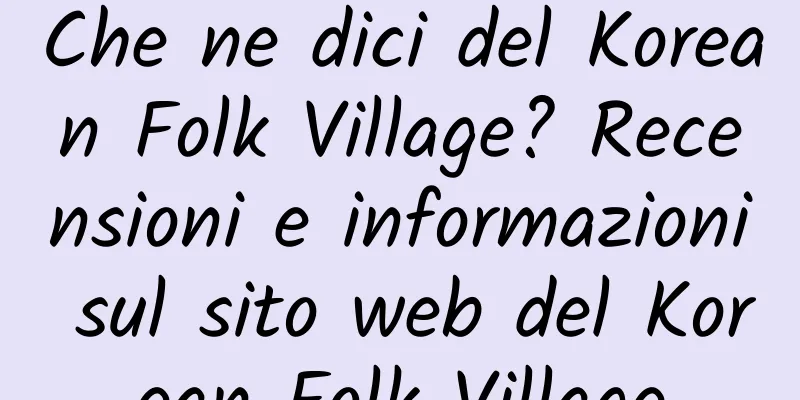 Che ne dici del Korean Folk Village? Recensioni e informazioni sul sito web del Korean Folk Village