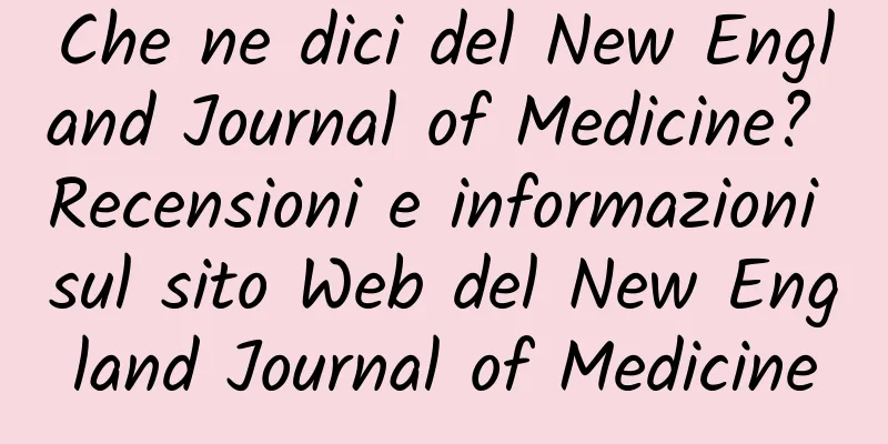 Che ne dici del New England Journal of Medicine? Recensioni e informazioni sul sito Web del New England Journal of Medicine