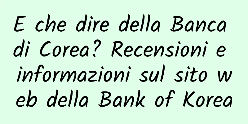 E che dire della Banca di Corea? Recensioni e informazioni sul sito web della Bank of Korea