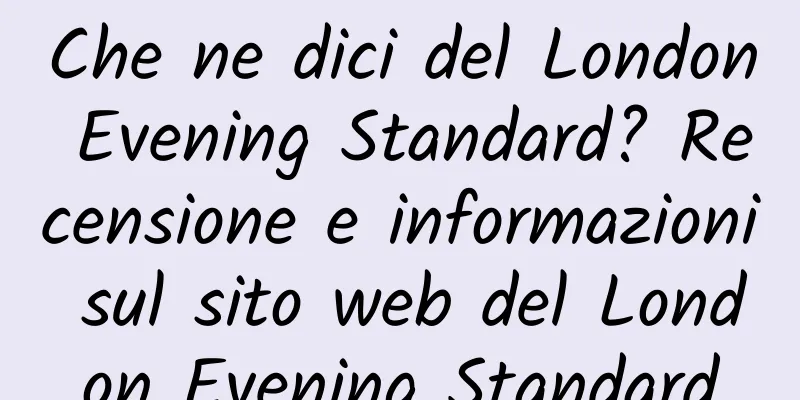 Che ne dici del London Evening Standard? Recensione e informazioni sul sito web del London Evening Standard