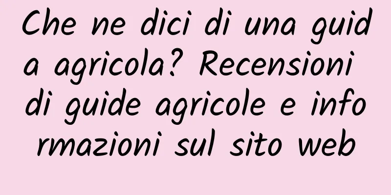 Che ne dici di una guida agricola? Recensioni di guide agricole e informazioni sul sito web