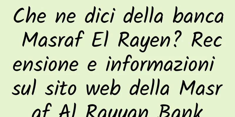 Che ne dici della banca Masraf El Rayen? Recensione e informazioni sul sito web della Masraf Al Rayyan Bank