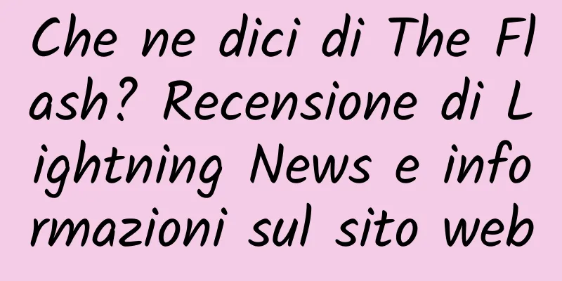 Che ne dici di The Flash? Recensione di Lightning News e informazioni sul sito web