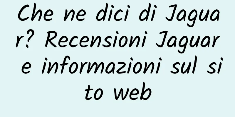 Che ne dici di Jaguar? Recensioni Jaguar e informazioni sul sito web