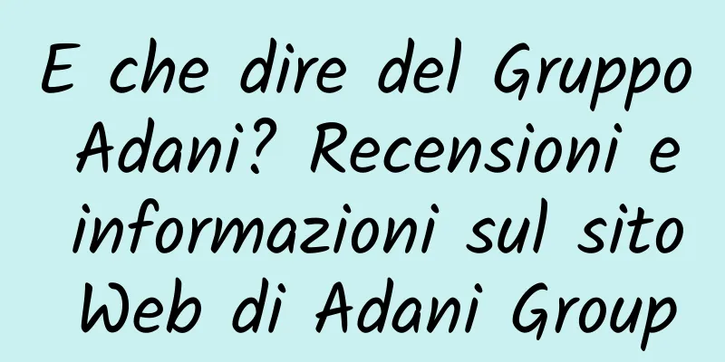 E che dire del Gruppo Adani? Recensioni e informazioni sul sito Web di Adani Group