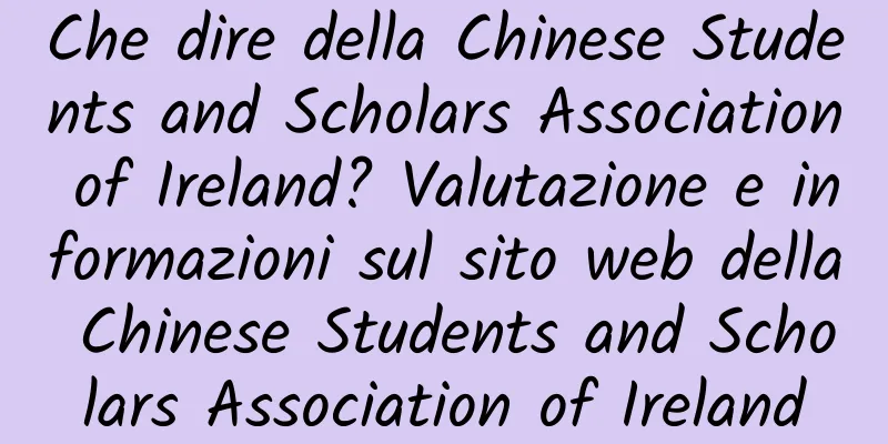 Che dire della Chinese Students and Scholars Association of Ireland? Valutazione e informazioni sul sito web della Chinese Students and Scholars Association of Ireland