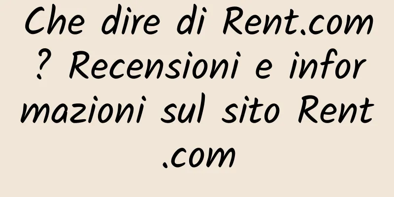 Che dire di Rent.com? Recensioni e informazioni sul sito Rent.com