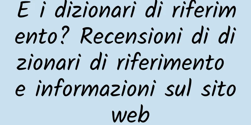 E i dizionari di riferimento? Recensioni di dizionari di riferimento e informazioni sul sito web